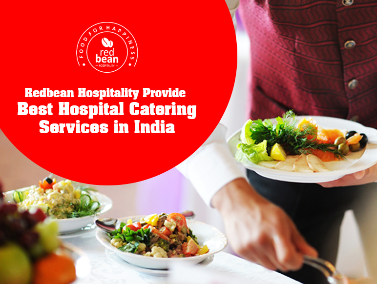 Redbean Hospitality Provide Best Hospital Catering Services in India